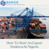 How To Start An Export Business In Nigeria